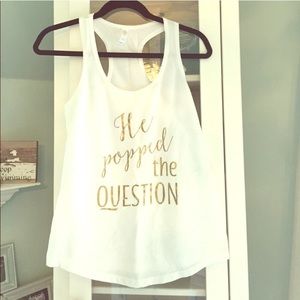 bachelorette tank - “he popped the question”